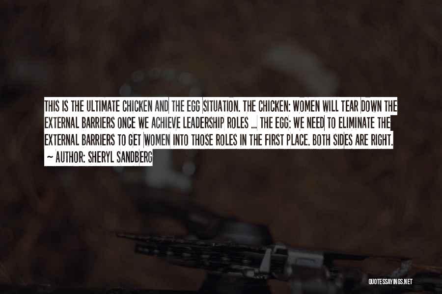 Sheryl Sandberg Quotes: This Is The Ultimate Chicken And The Egg Situation. The Chicken: Women Will Tear Down The External Barriers Once We