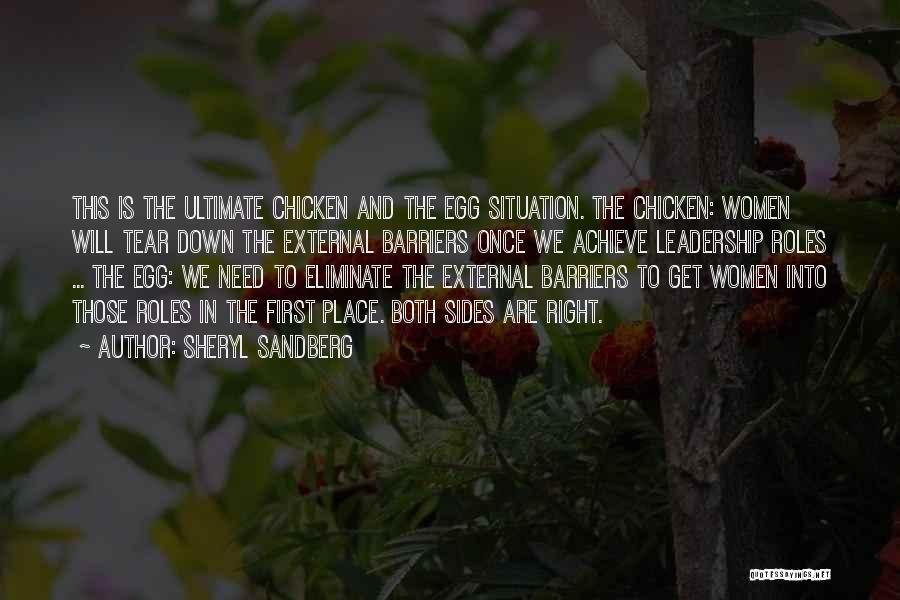 Sheryl Sandberg Quotes: This Is The Ultimate Chicken And The Egg Situation. The Chicken: Women Will Tear Down The External Barriers Once We