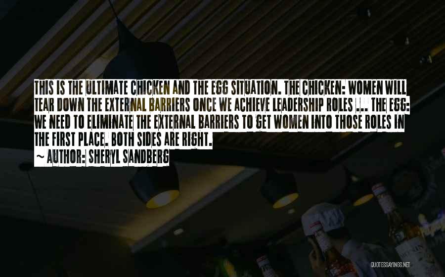 Sheryl Sandberg Quotes: This Is The Ultimate Chicken And The Egg Situation. The Chicken: Women Will Tear Down The External Barriers Once We