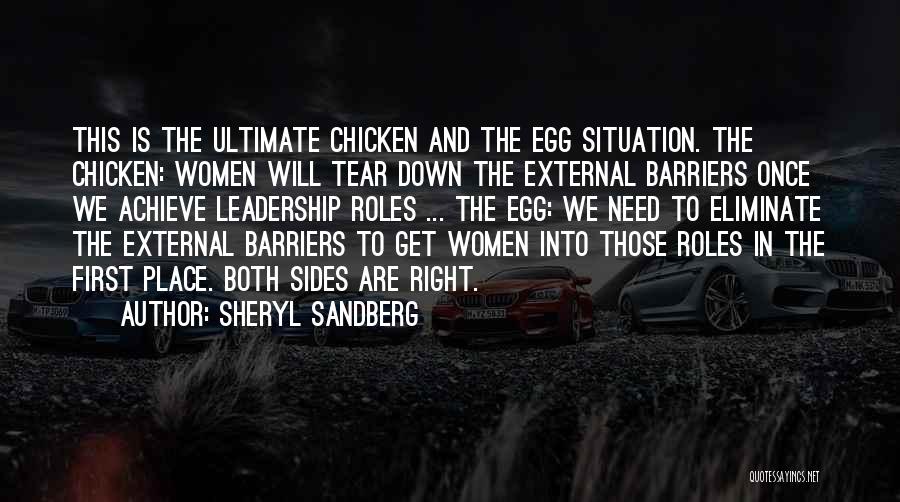 Sheryl Sandberg Quotes: This Is The Ultimate Chicken And The Egg Situation. The Chicken: Women Will Tear Down The External Barriers Once We