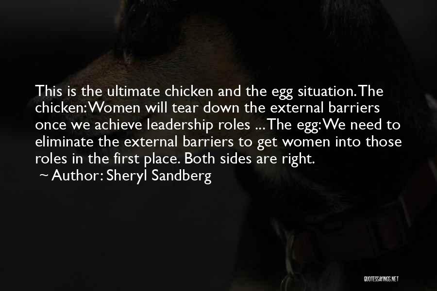 Sheryl Sandberg Quotes: This Is The Ultimate Chicken And The Egg Situation. The Chicken: Women Will Tear Down The External Barriers Once We