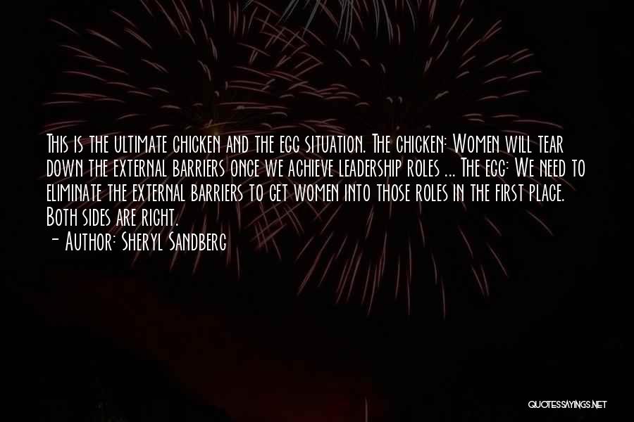 Sheryl Sandberg Quotes: This Is The Ultimate Chicken And The Egg Situation. The Chicken: Women Will Tear Down The External Barriers Once We