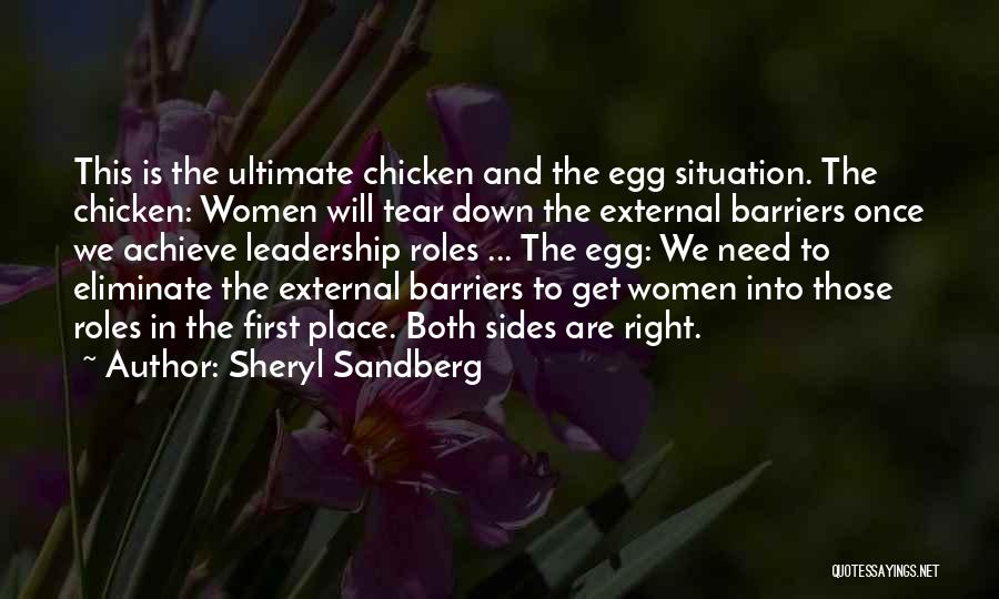 Sheryl Sandberg Quotes: This Is The Ultimate Chicken And The Egg Situation. The Chicken: Women Will Tear Down The External Barriers Once We