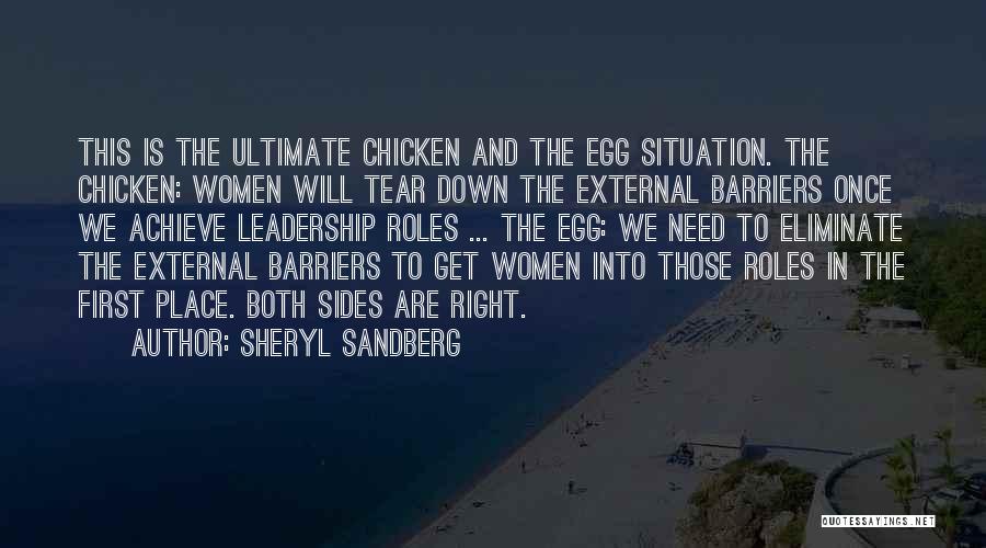 Sheryl Sandberg Quotes: This Is The Ultimate Chicken And The Egg Situation. The Chicken: Women Will Tear Down The External Barriers Once We