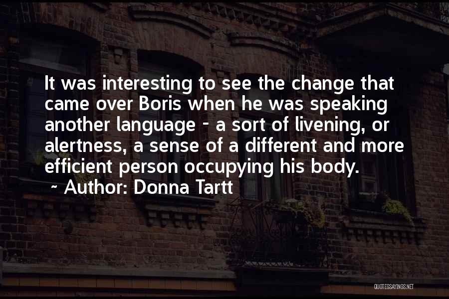 Donna Tartt Quotes: It Was Interesting To See The Change That Came Over Boris When He Was Speaking Another Language - A Sort