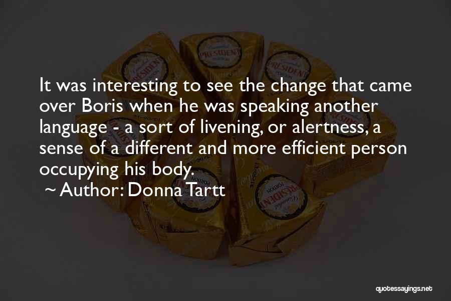 Donna Tartt Quotes: It Was Interesting To See The Change That Came Over Boris When He Was Speaking Another Language - A Sort