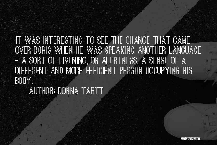 Donna Tartt Quotes: It Was Interesting To See The Change That Came Over Boris When He Was Speaking Another Language - A Sort