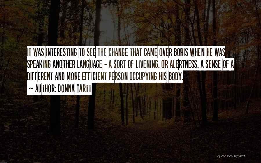 Donna Tartt Quotes: It Was Interesting To See The Change That Came Over Boris When He Was Speaking Another Language - A Sort