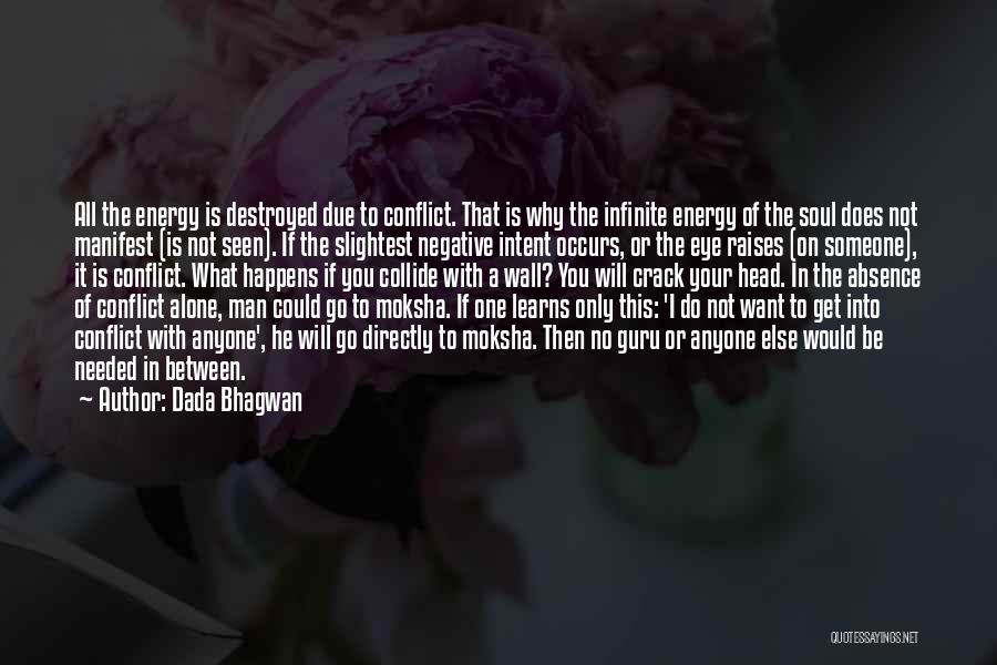 Dada Bhagwan Quotes: All The Energy Is Destroyed Due To Conflict. That Is Why The Infinite Energy Of The Soul Does Not Manifest