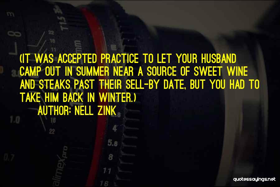 Nell Zink Quotes: (it Was Accepted Practice To Let Your Husband Camp Out In Summer Near A Source Of Sweet Wine And Steaks