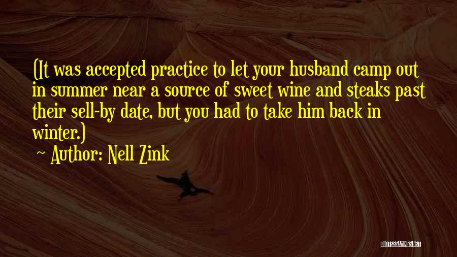 Nell Zink Quotes: (it Was Accepted Practice To Let Your Husband Camp Out In Summer Near A Source Of Sweet Wine And Steaks