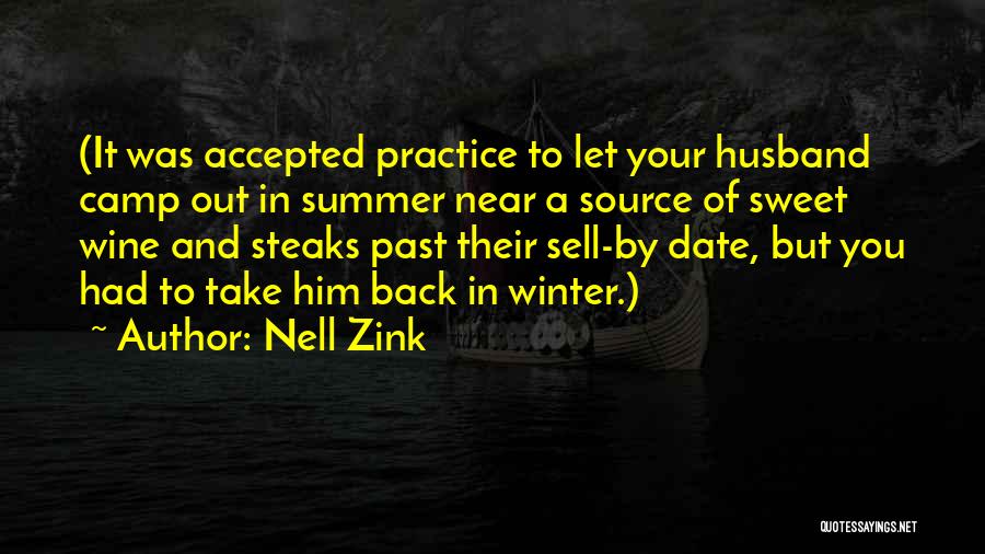 Nell Zink Quotes: (it Was Accepted Practice To Let Your Husband Camp Out In Summer Near A Source Of Sweet Wine And Steaks