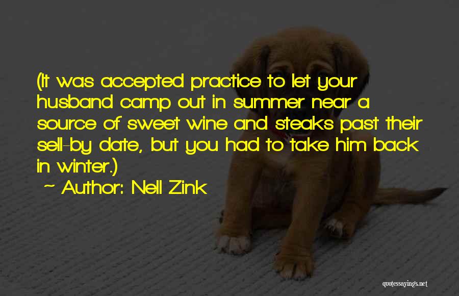 Nell Zink Quotes: (it Was Accepted Practice To Let Your Husband Camp Out In Summer Near A Source Of Sweet Wine And Steaks