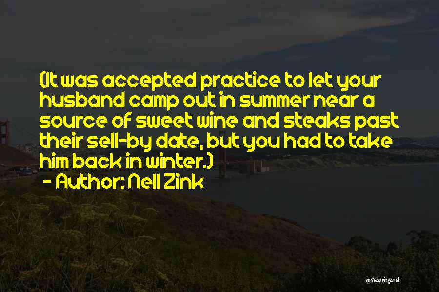 Nell Zink Quotes: (it Was Accepted Practice To Let Your Husband Camp Out In Summer Near A Source Of Sweet Wine And Steaks