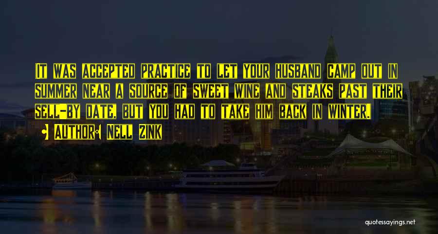 Nell Zink Quotes: (it Was Accepted Practice To Let Your Husband Camp Out In Summer Near A Source Of Sweet Wine And Steaks