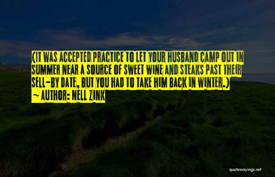 Nell Zink Quotes: (it Was Accepted Practice To Let Your Husband Camp Out In Summer Near A Source Of Sweet Wine And Steaks