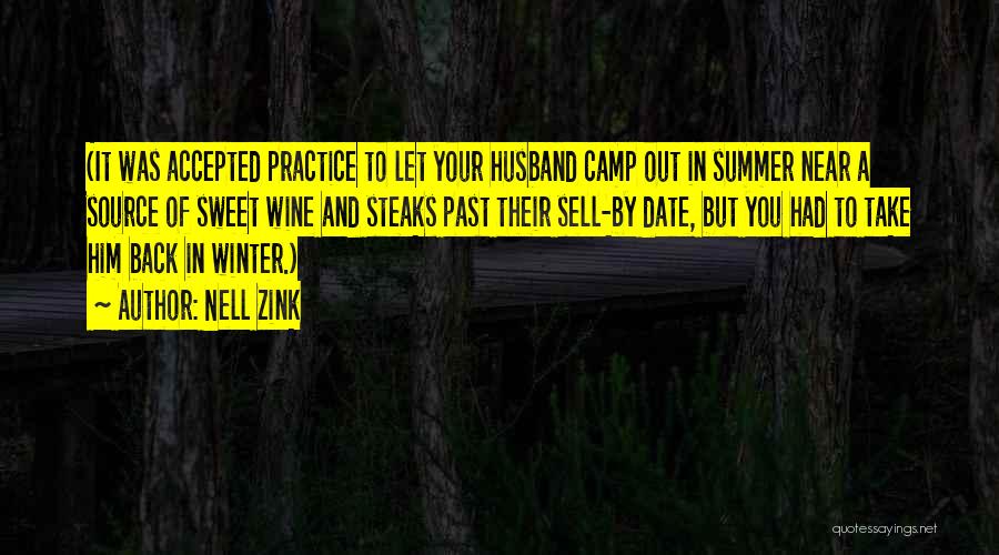 Nell Zink Quotes: (it Was Accepted Practice To Let Your Husband Camp Out In Summer Near A Source Of Sweet Wine And Steaks