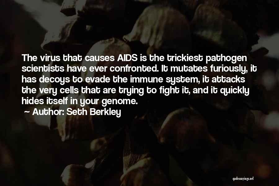 Seth Berkley Quotes: The Virus That Causes Aids Is The Trickiest Pathogen Scientists Have Ever Confronted. It Mutates Furiously, It Has Decoys To