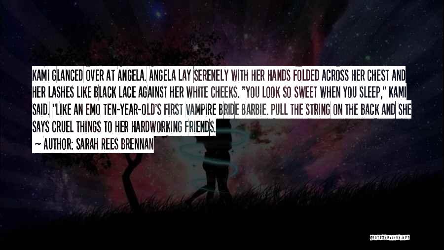 Sarah Rees Brennan Quotes: Kami Glanced Over At Angela. Angela Lay Serenely With Her Hands Folded Across Her Chest And Her Lashes Like Black