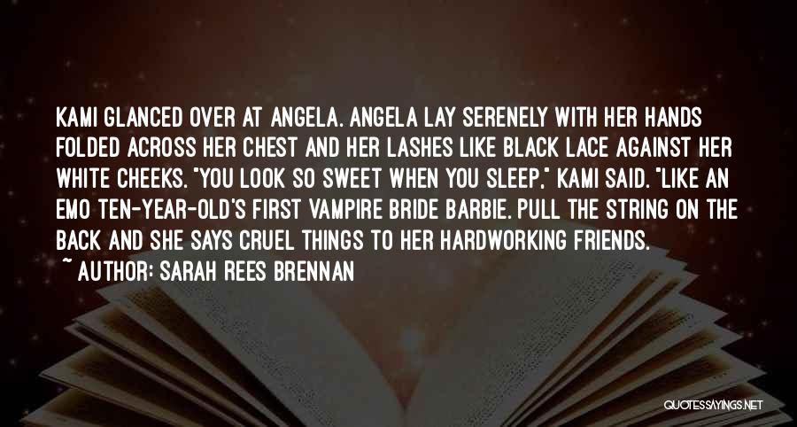 Sarah Rees Brennan Quotes: Kami Glanced Over At Angela. Angela Lay Serenely With Her Hands Folded Across Her Chest And Her Lashes Like Black