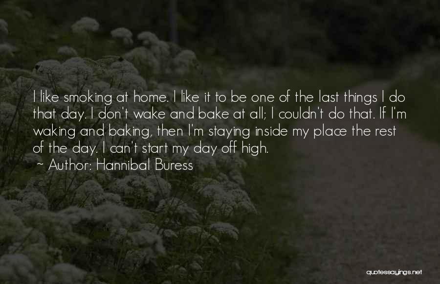 Hannibal Buress Quotes: I Like Smoking At Home. I Like It To Be One Of The Last Things I Do That Day. I