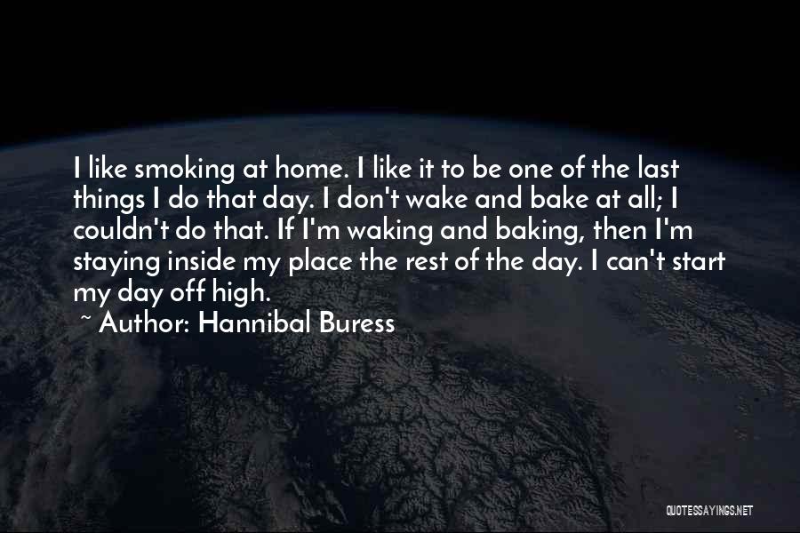 Hannibal Buress Quotes: I Like Smoking At Home. I Like It To Be One Of The Last Things I Do That Day. I