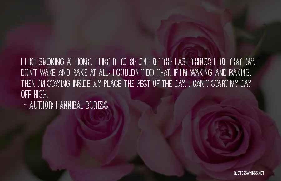 Hannibal Buress Quotes: I Like Smoking At Home. I Like It To Be One Of The Last Things I Do That Day. I