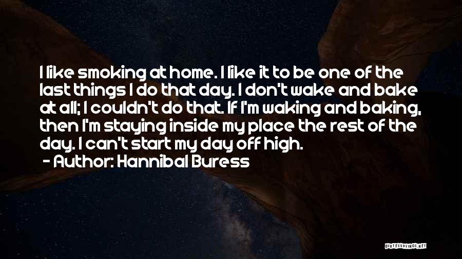 Hannibal Buress Quotes: I Like Smoking At Home. I Like It To Be One Of The Last Things I Do That Day. I