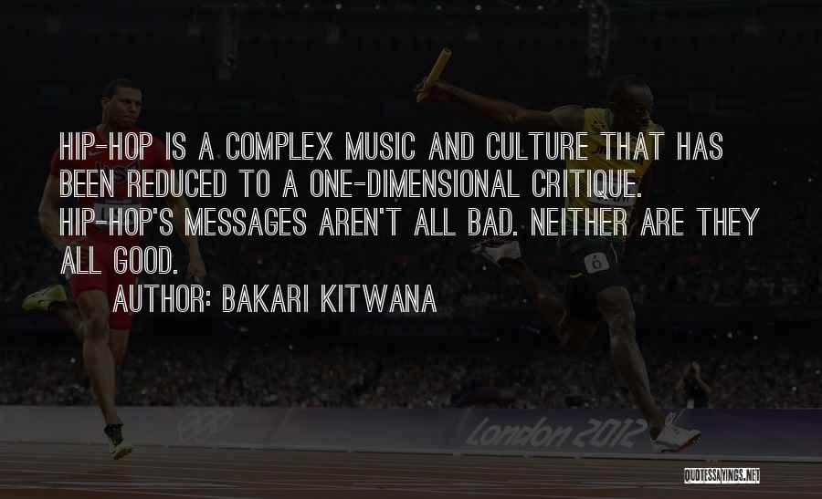 Bakari Kitwana Quotes: Hip-hop Is A Complex Music And Culture That Has Been Reduced To A One-dimensional Critique. Hip-hop's Messages Aren't All Bad.