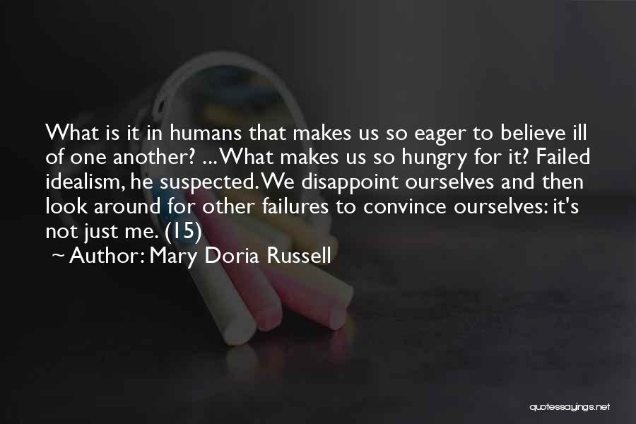 Mary Doria Russell Quotes: What Is It In Humans That Makes Us So Eager To Believe Ill Of One Another? ... What Makes Us