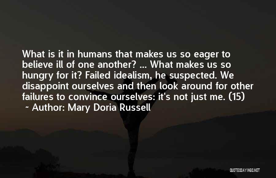 Mary Doria Russell Quotes: What Is It In Humans That Makes Us So Eager To Believe Ill Of One Another? ... What Makes Us