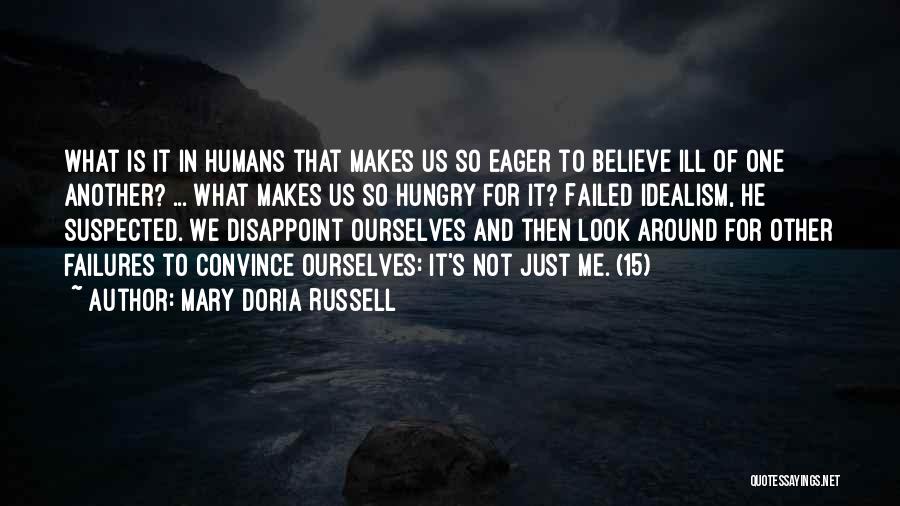 Mary Doria Russell Quotes: What Is It In Humans That Makes Us So Eager To Believe Ill Of One Another? ... What Makes Us