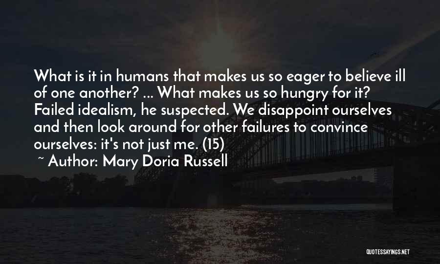 Mary Doria Russell Quotes: What Is It In Humans That Makes Us So Eager To Believe Ill Of One Another? ... What Makes Us