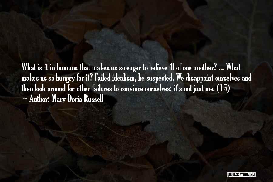Mary Doria Russell Quotes: What Is It In Humans That Makes Us So Eager To Believe Ill Of One Another? ... What Makes Us