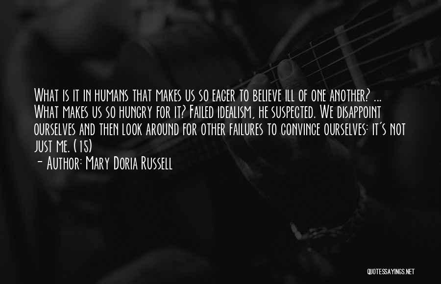 Mary Doria Russell Quotes: What Is It In Humans That Makes Us So Eager To Believe Ill Of One Another? ... What Makes Us