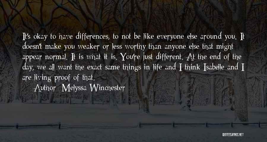 Melyssa Winchester Quotes: It's Okay To Have Differences, To Not Be Like Everyone Else Around You. It Doesn't Make You Weaker Or Less