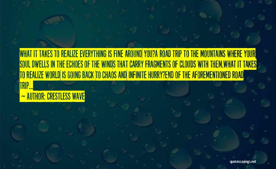 Crestless Wave Quotes: What It Takes To Realize Everything Is Fine Around You?a Road Trip To The Mountains Where Your Soul Dwells In