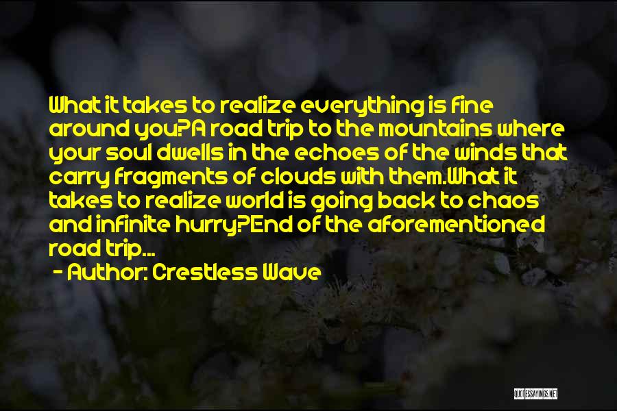 Crestless Wave Quotes: What It Takes To Realize Everything Is Fine Around You?a Road Trip To The Mountains Where Your Soul Dwells In