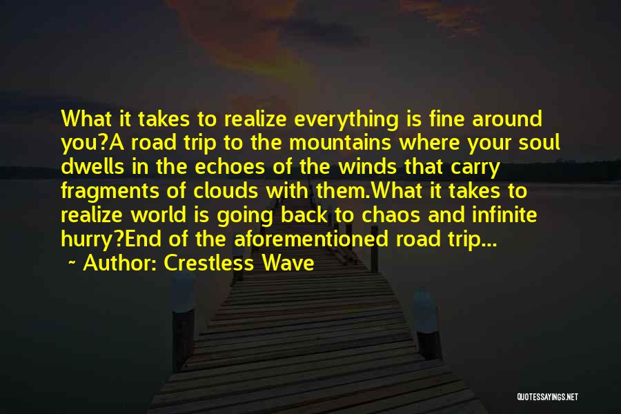 Crestless Wave Quotes: What It Takes To Realize Everything Is Fine Around You?a Road Trip To The Mountains Where Your Soul Dwells In