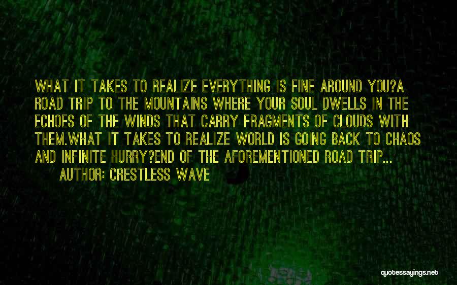 Crestless Wave Quotes: What It Takes To Realize Everything Is Fine Around You?a Road Trip To The Mountains Where Your Soul Dwells In