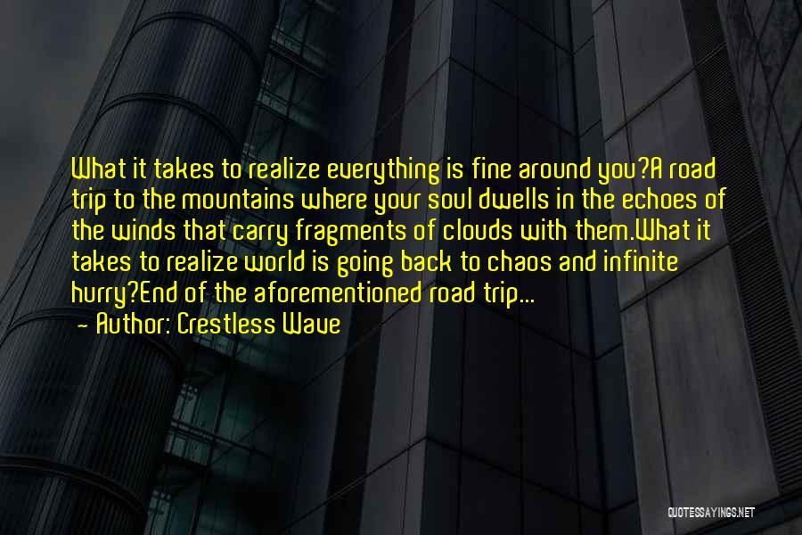 Crestless Wave Quotes: What It Takes To Realize Everything Is Fine Around You?a Road Trip To The Mountains Where Your Soul Dwells In