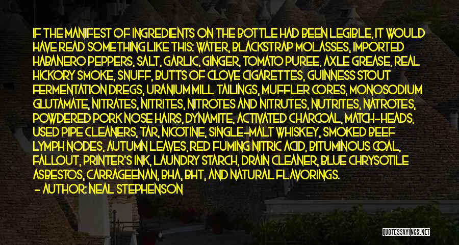 Neal Stephenson Quotes: If The Manifest Of Ingredients On The Bottle Had Been Legible, It Would Have Read Something Like This: Water, Blackstrap