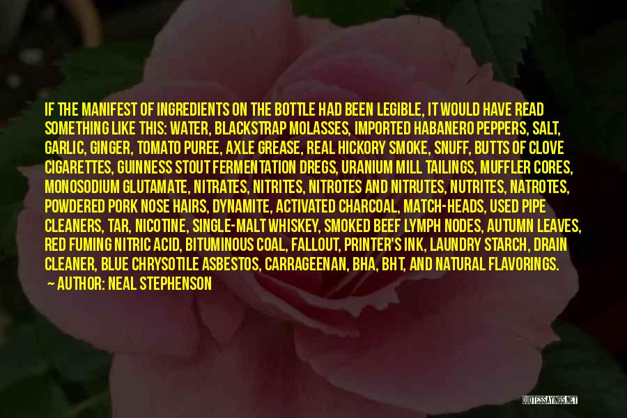 Neal Stephenson Quotes: If The Manifest Of Ingredients On The Bottle Had Been Legible, It Would Have Read Something Like This: Water, Blackstrap