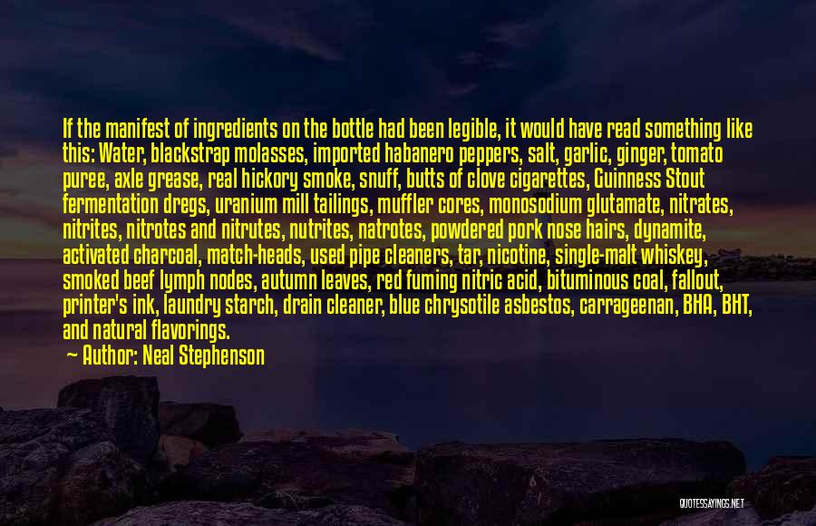 Neal Stephenson Quotes: If The Manifest Of Ingredients On The Bottle Had Been Legible, It Would Have Read Something Like This: Water, Blackstrap