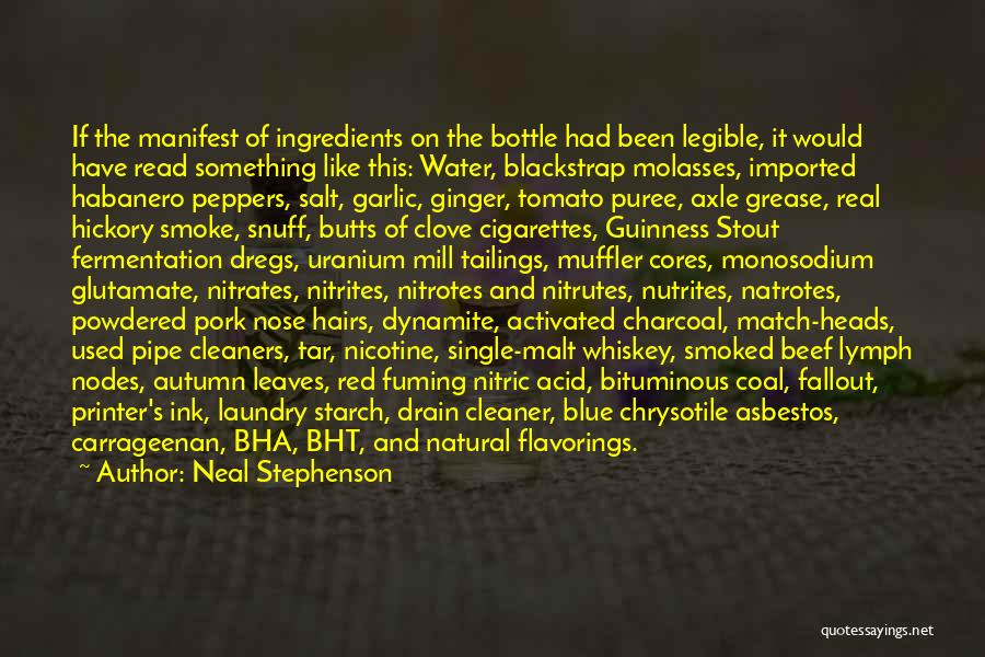 Neal Stephenson Quotes: If The Manifest Of Ingredients On The Bottle Had Been Legible, It Would Have Read Something Like This: Water, Blackstrap