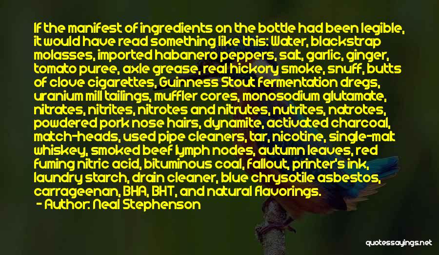 Neal Stephenson Quotes: If The Manifest Of Ingredients On The Bottle Had Been Legible, It Would Have Read Something Like This: Water, Blackstrap