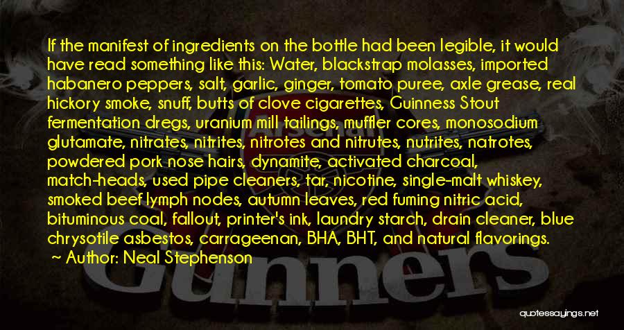 Neal Stephenson Quotes: If The Manifest Of Ingredients On The Bottle Had Been Legible, It Would Have Read Something Like This: Water, Blackstrap