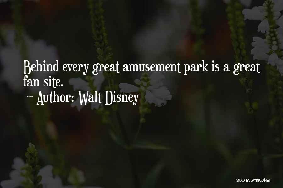 Walt Disney Quotes: Behind Every Great Amusement Park Is A Great Fan Site.