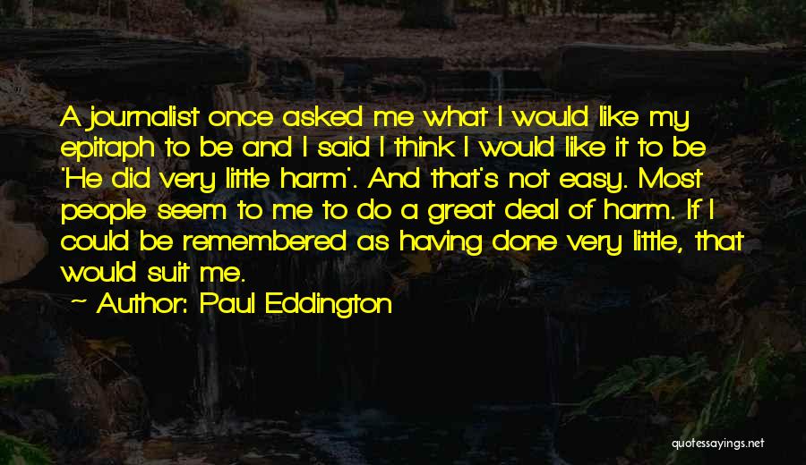 Paul Eddington Quotes: A Journalist Once Asked Me What I Would Like My Epitaph To Be And I Said I Think I Would