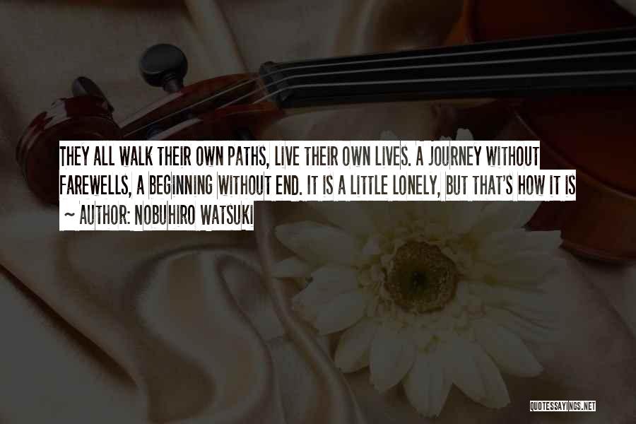 Nobuhiro Watsuki Quotes: They All Walk Their Own Paths, Live Their Own Lives. A Journey Without Farewells, A Beginning Without End. It Is